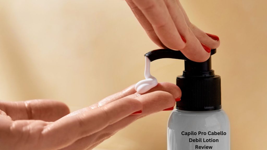 Capilo Pro Cabello Debil Lotion Review: A Potential Game-Changer for Weak Hair